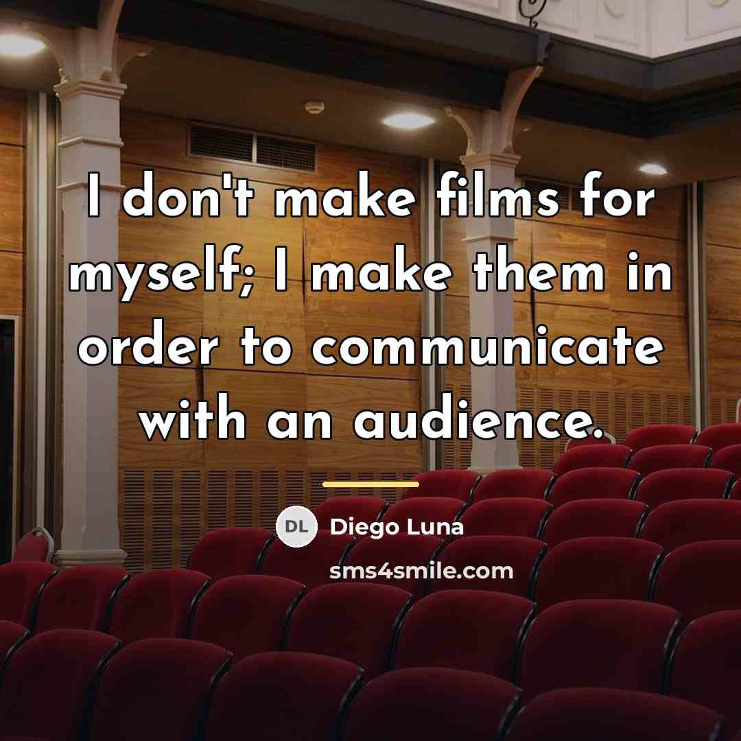 “I don't make films for myself; I make them in…” quote by Diego Luna