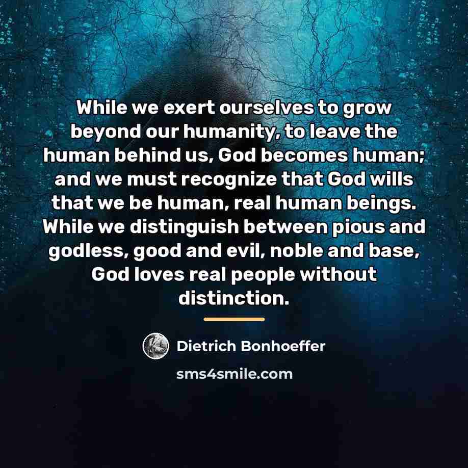 “While we exert ourselves to grow beyond our humanity, to…” quote by Dietrich Bonhoeffer