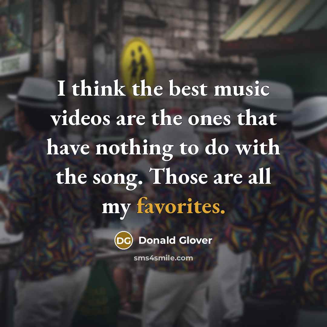 “I think the best music videos are the ones that…” quote by Donald Glover