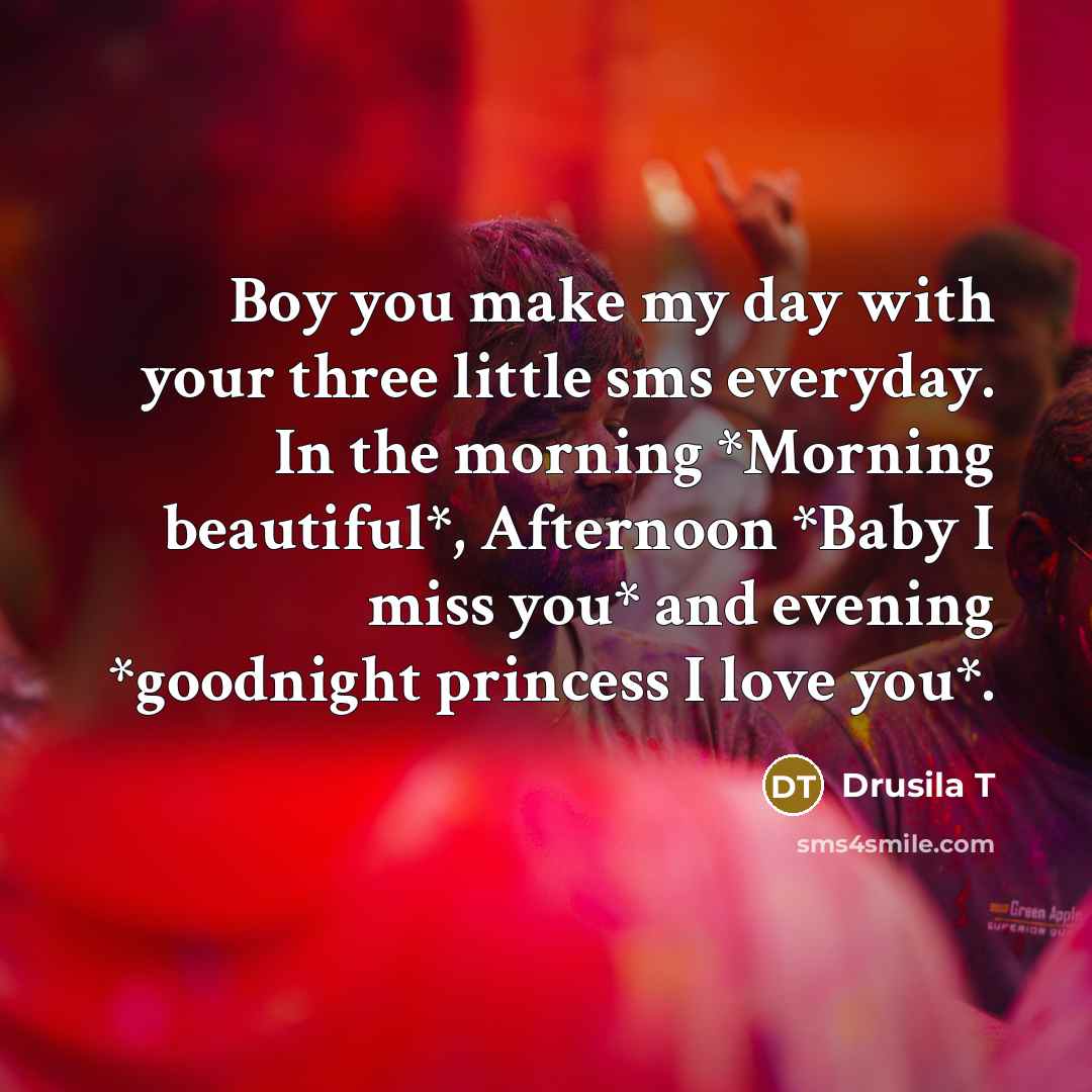 “Boy you make my day with your three little sms…” quote by Drusila T