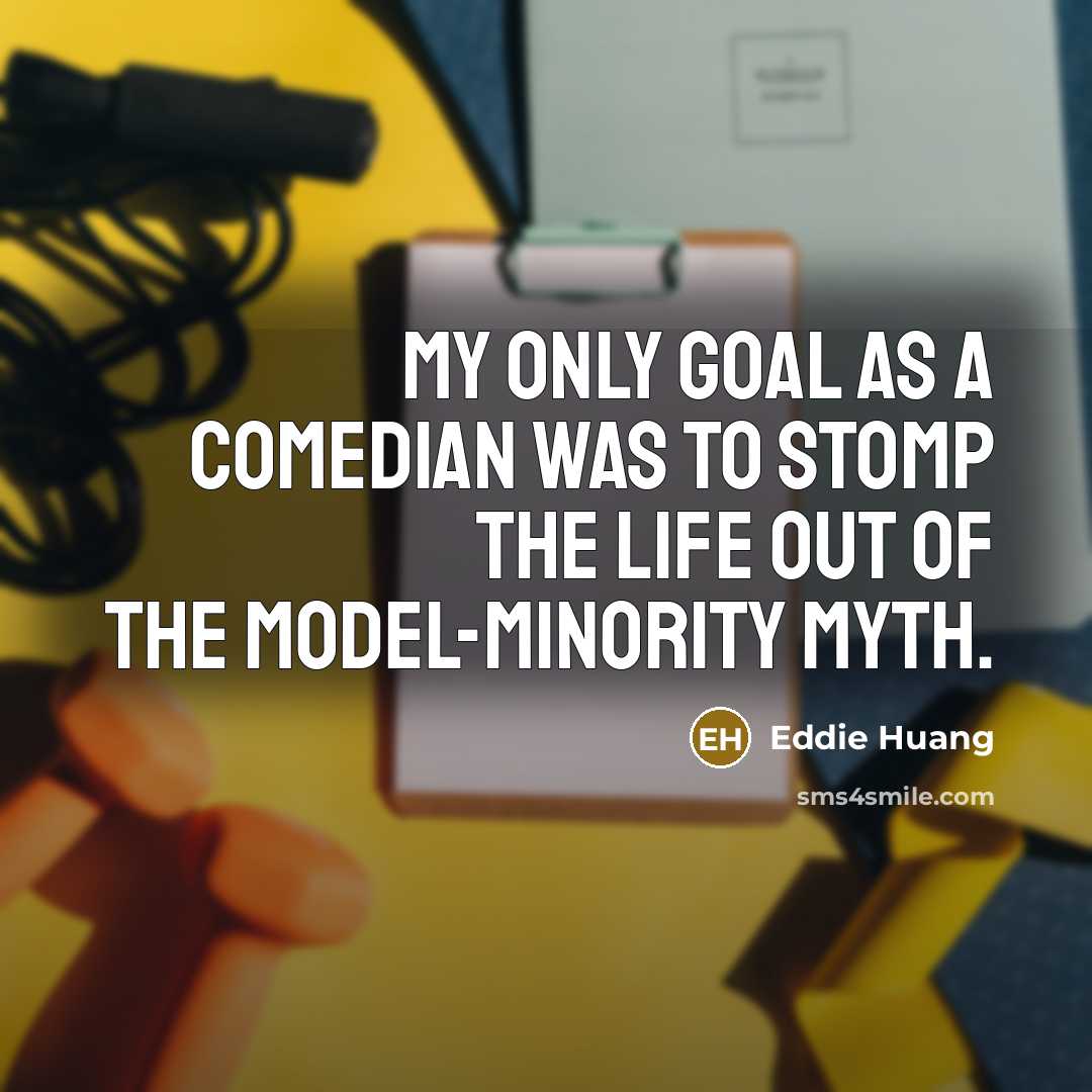 “My only goal as a comedian was to stomp the…” quote by Eddie Huang
