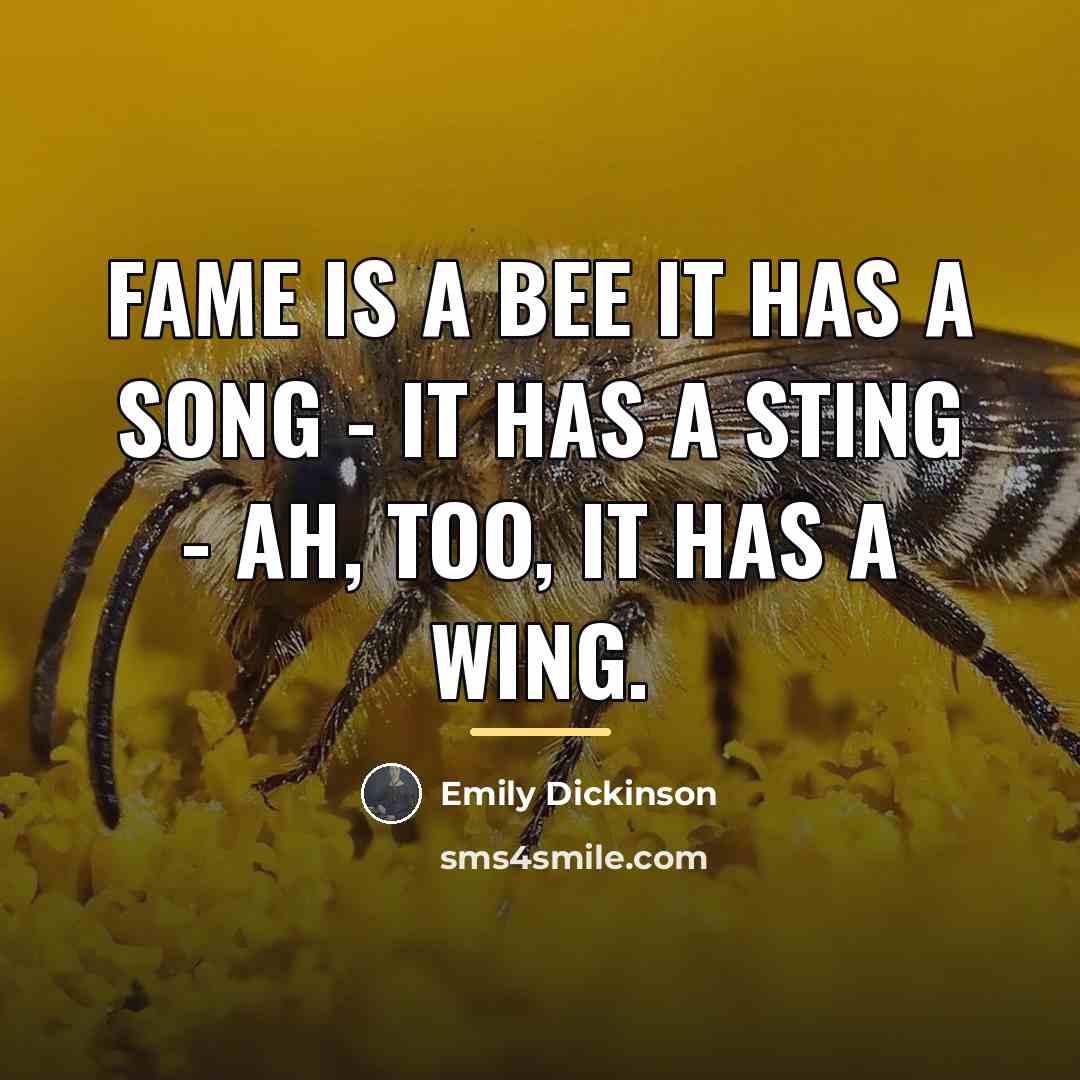 “Fame is a bee It has a song - It…” quote by Emily Dickinson