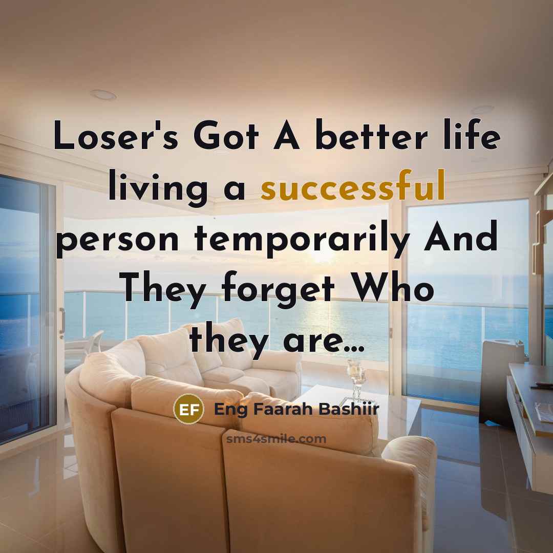 “Loser's Got A better life living a successful person temporarily…” quote by Eng Faarah Bashiir