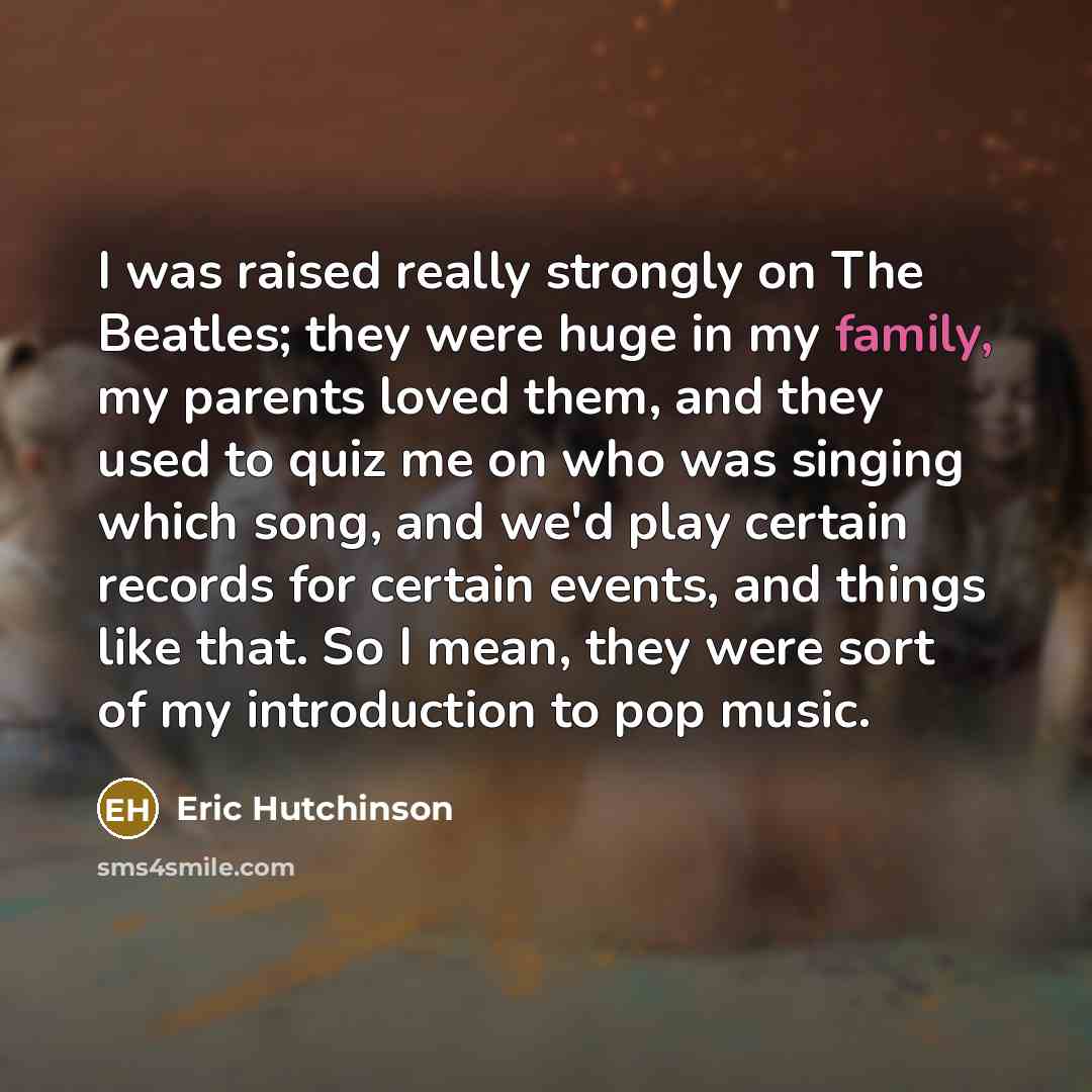 “I was raised really strongly on The Beatles; they were…” quote by Eric Hutchinson