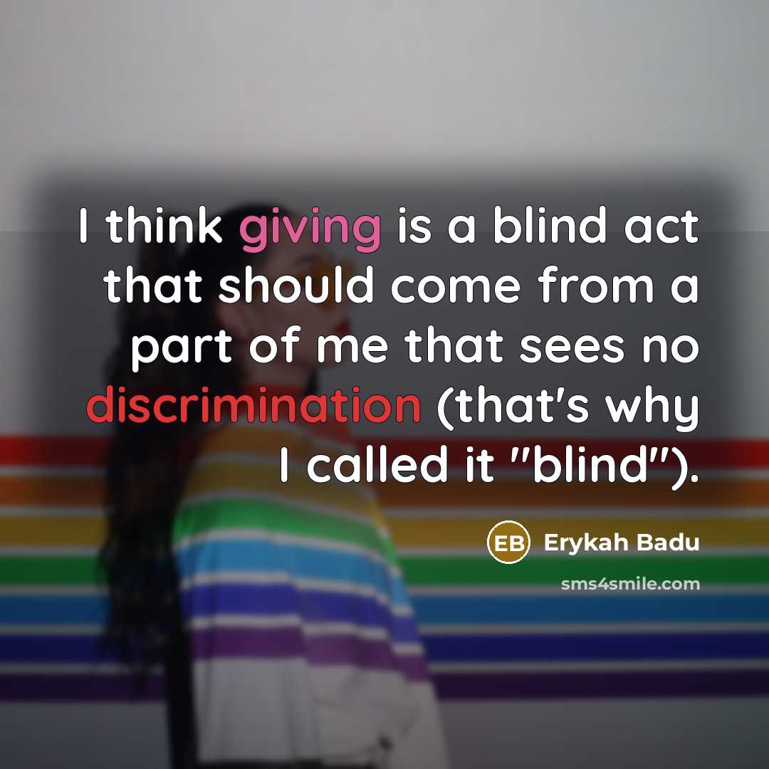 “I think giving is a blind act that should come…” quote by Erykah Badu
