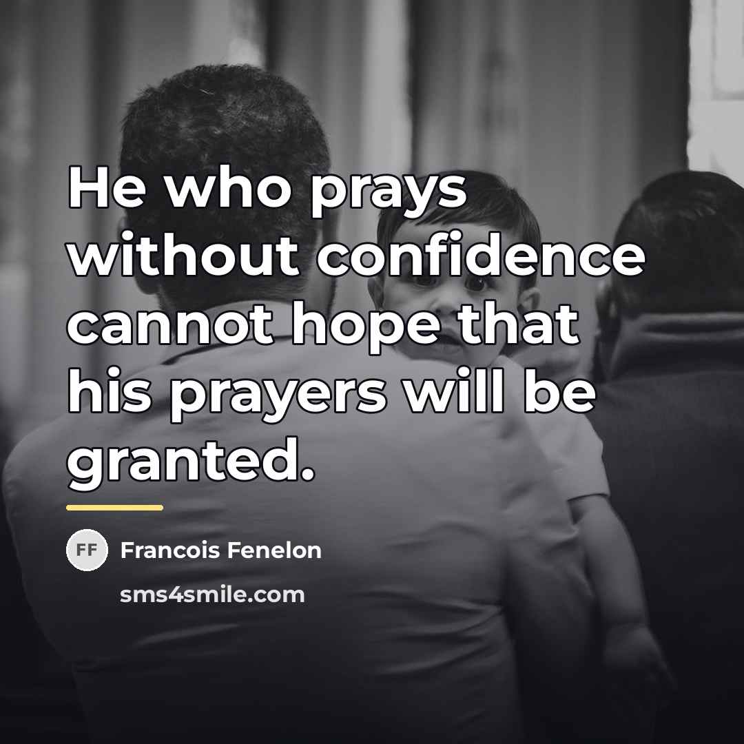 “He who prays without confidence cannot hope that his prayers…” quote by Francois Fenelon