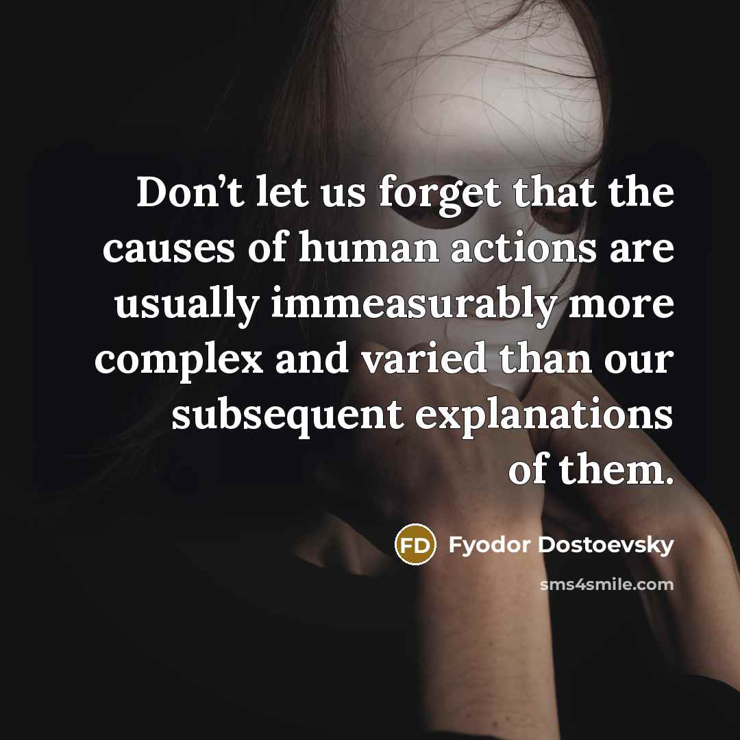 “Don’t let us forget that the causes of human actions…” quote by Fyodor Dostoevsky