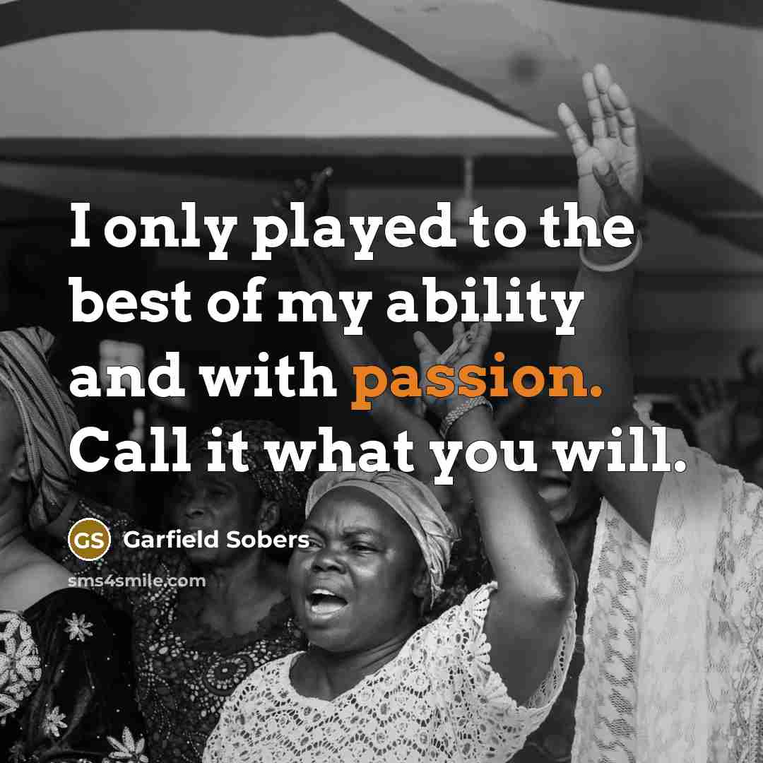 “I only played to the best of my ability and…” quote by Garfield Sobers