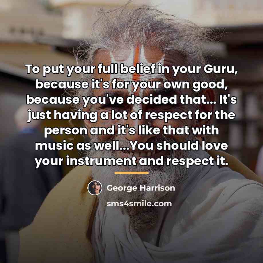 “To put your full belief in your Guru, because it's…” quote by George Harrison