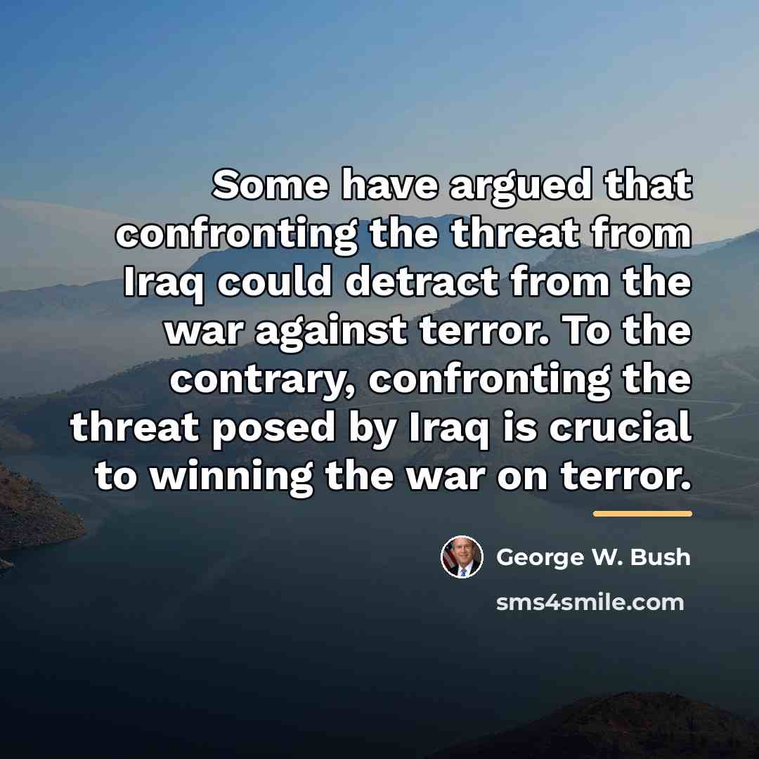 “Some have argued that confronting the threat from Iraq could…” quote by George W. Bush