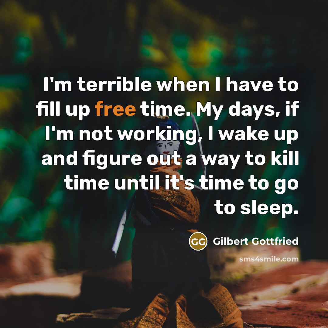 “I'm terrible when I have to fill up free time.…” quote by Gilbert Gottfried