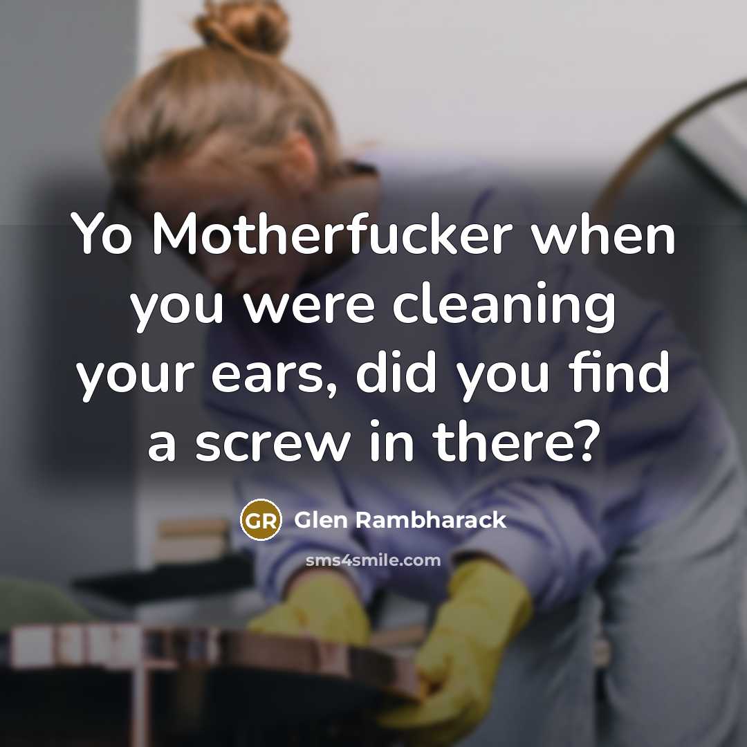 “Yo Motherfucker when you were cleaning your ears, did you…” quote by Glen Rambharack
