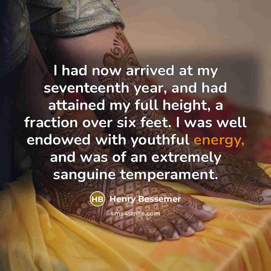 “I had now arrived at my seventeenth year, and had…” quote by Henry Bessemer