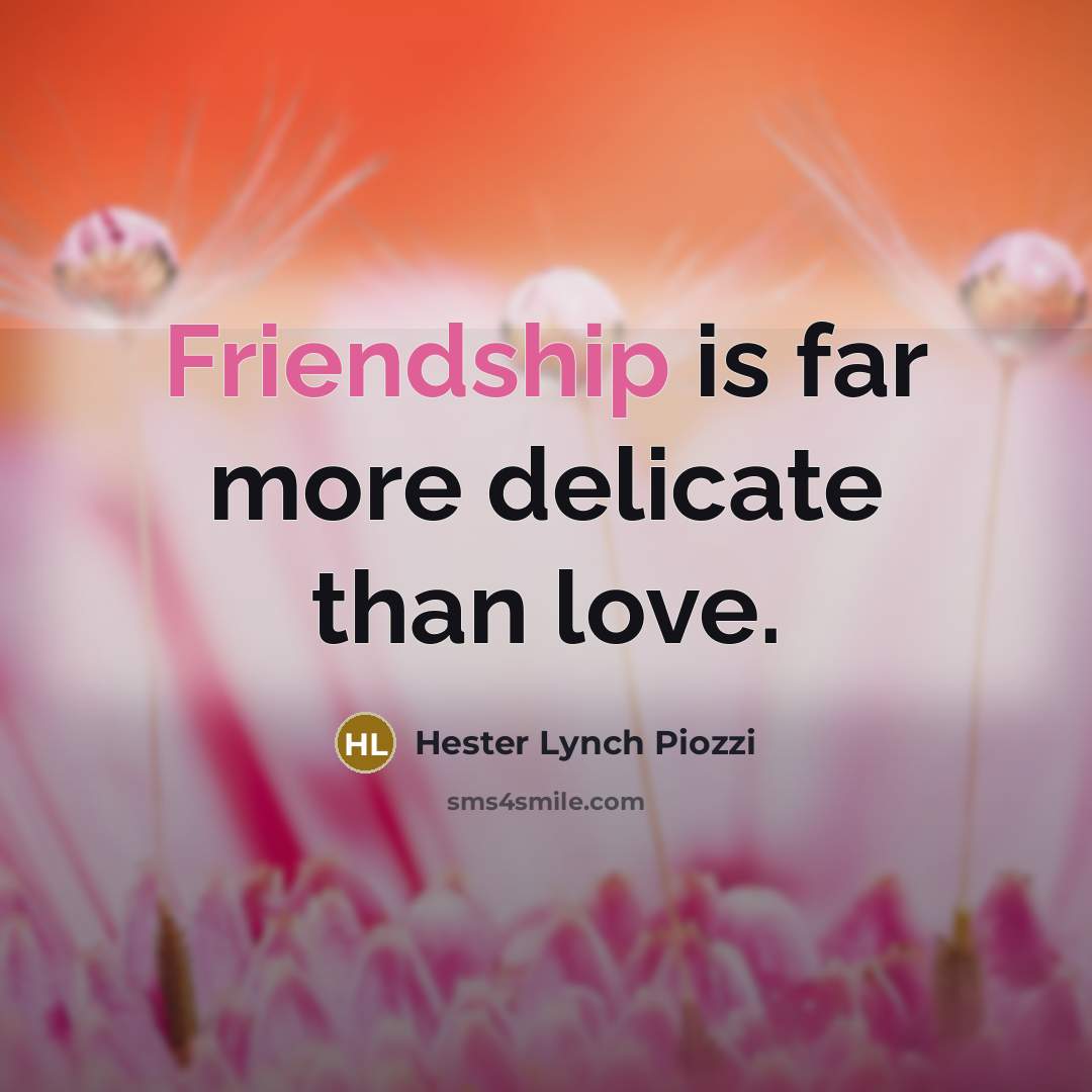 “Friendship is far more delicate than love.…” quote by Hester Lynch Piozzi