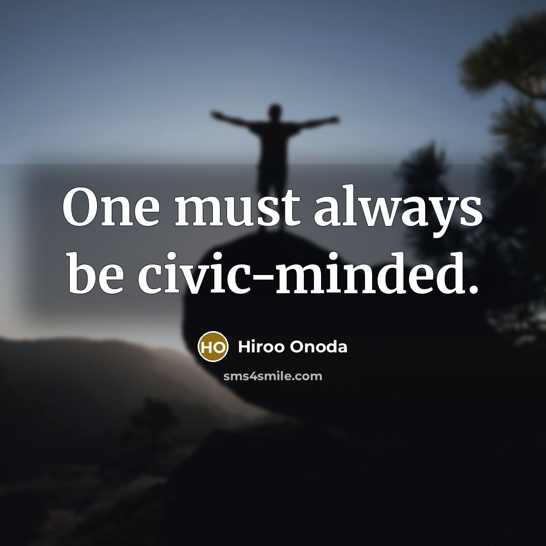 “One must always be civic-minded.…” quote by Hiroo Onoda