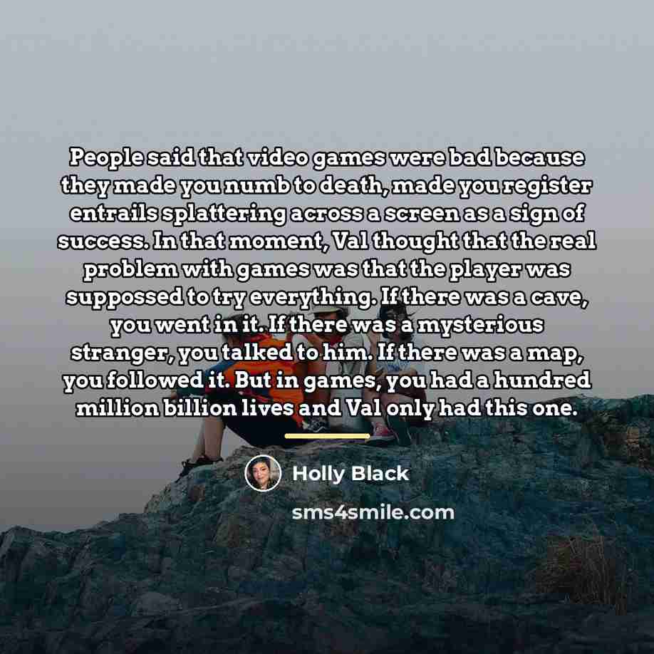“People said that video games were bad because they made…” quote by Holly Black