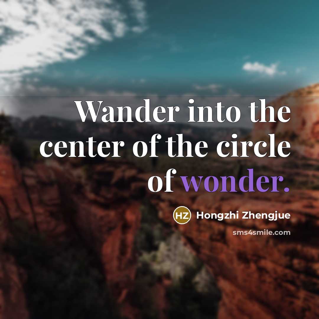 “Wander into the center of the circle of wonder.…” quote by Hongzhi Zhengjue