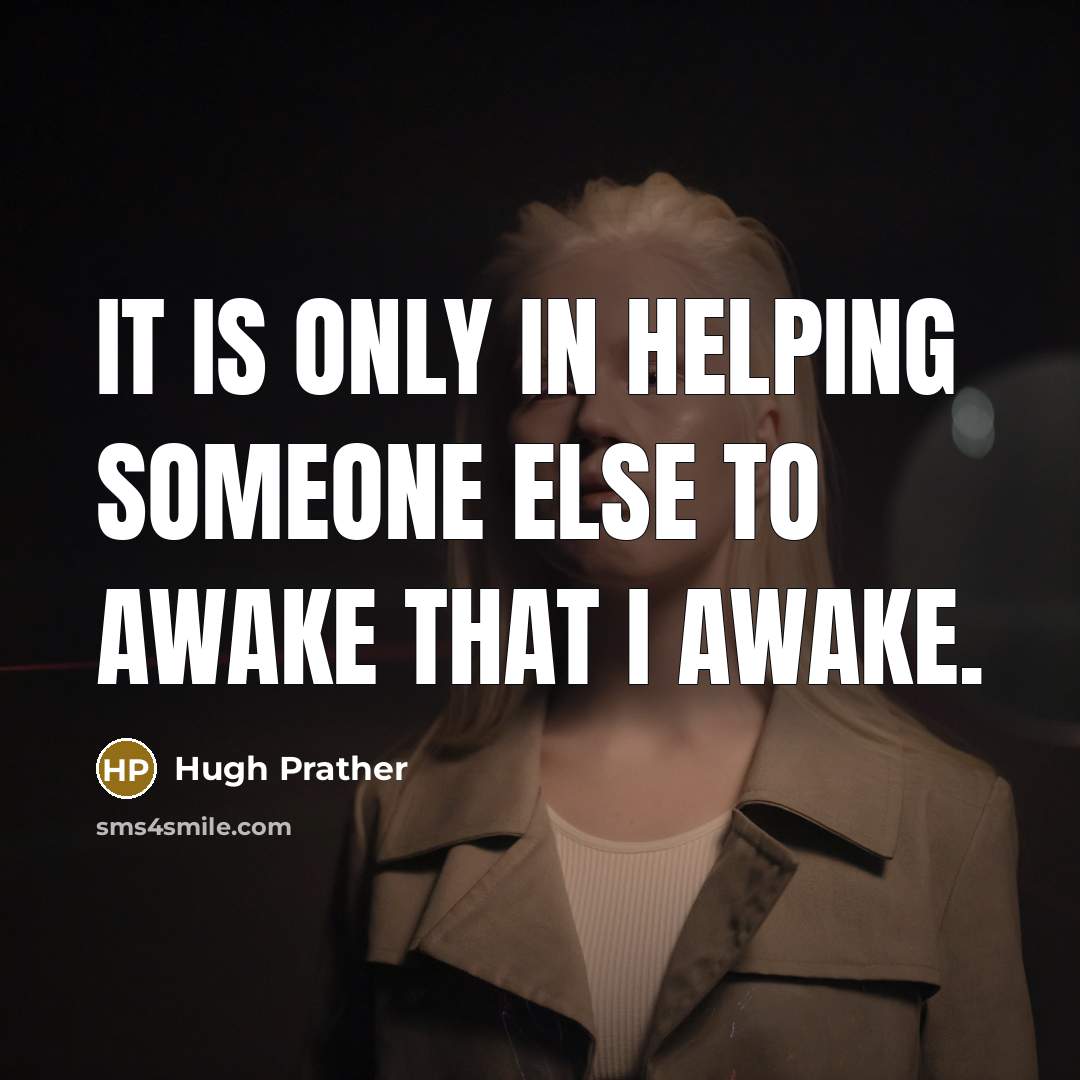 “It is only in helping someone else to awake that…” quote by Hugh Prather