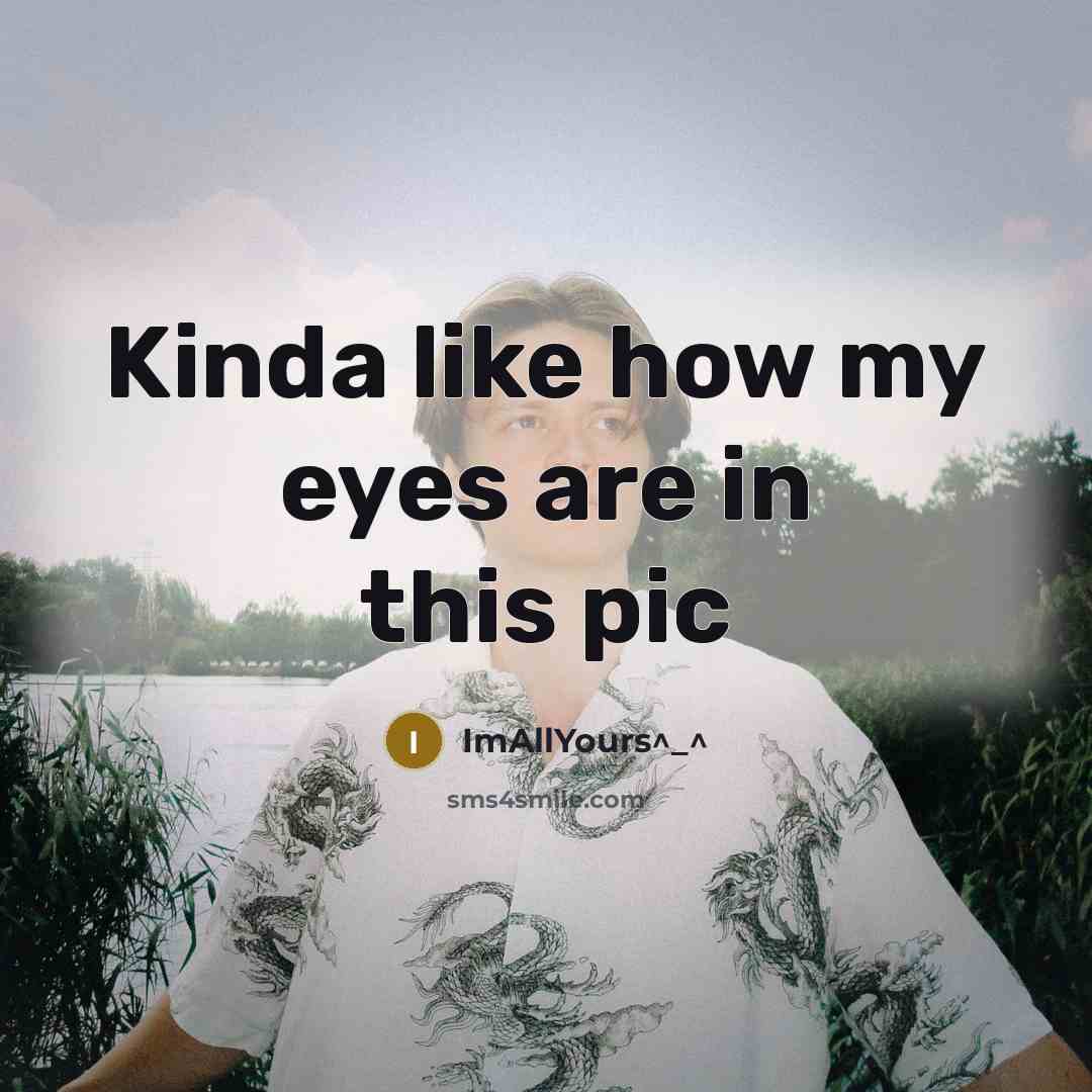 “Kinda like how my eyes are in this pic…” quote by ImAllYours^_^