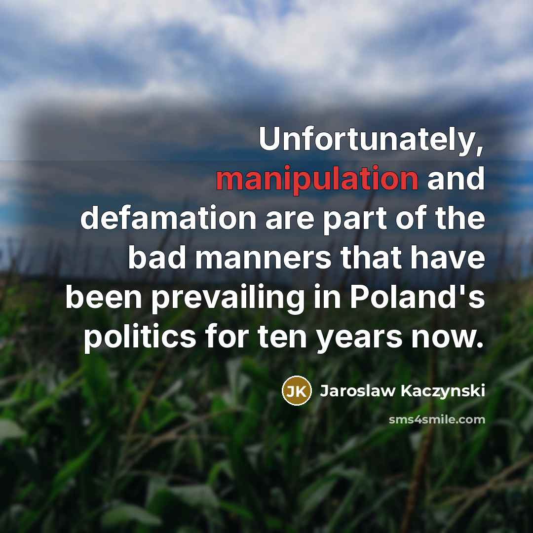 “Unfortunately, manipulation and defamation are part of the bad manners…” quote by Jaroslaw Kaczynski