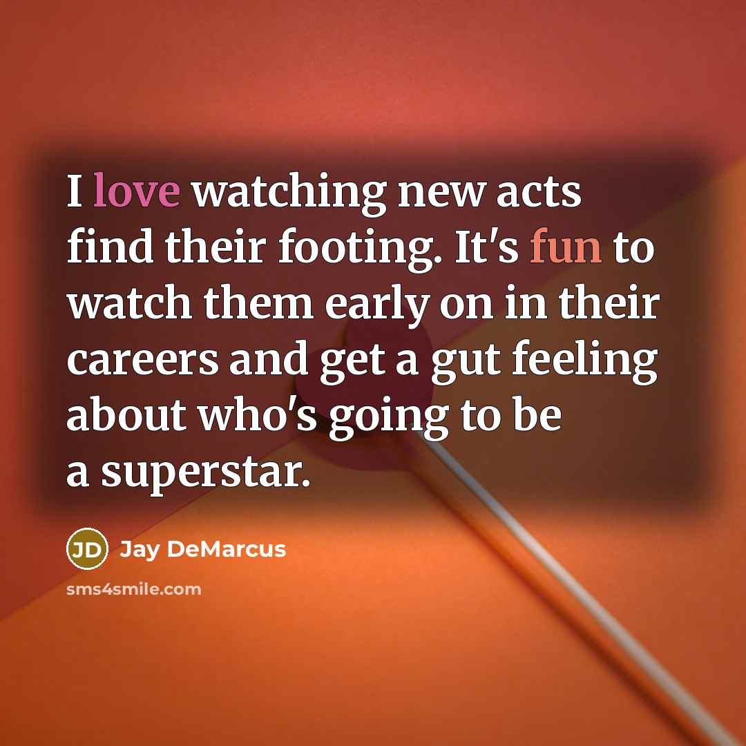 “I love watching new acts find their footing. It's fun…” quote by Jay DeMarcus
