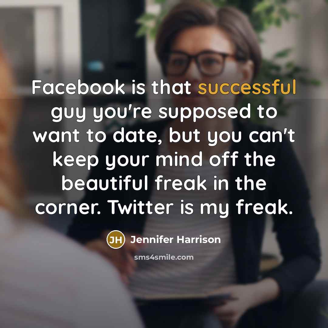 “Facebook is that successful guy you're supposed to want to…” quote by Jennifer Harrison