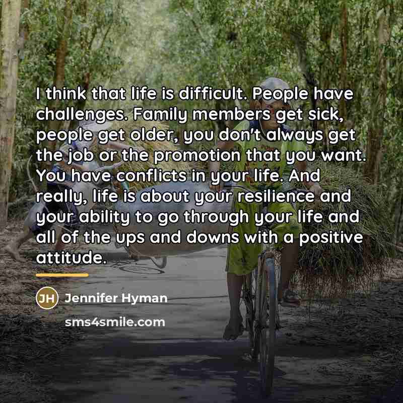 “I think that life is difficult. People have challenges. Family…” quote by Jennifer Hyman