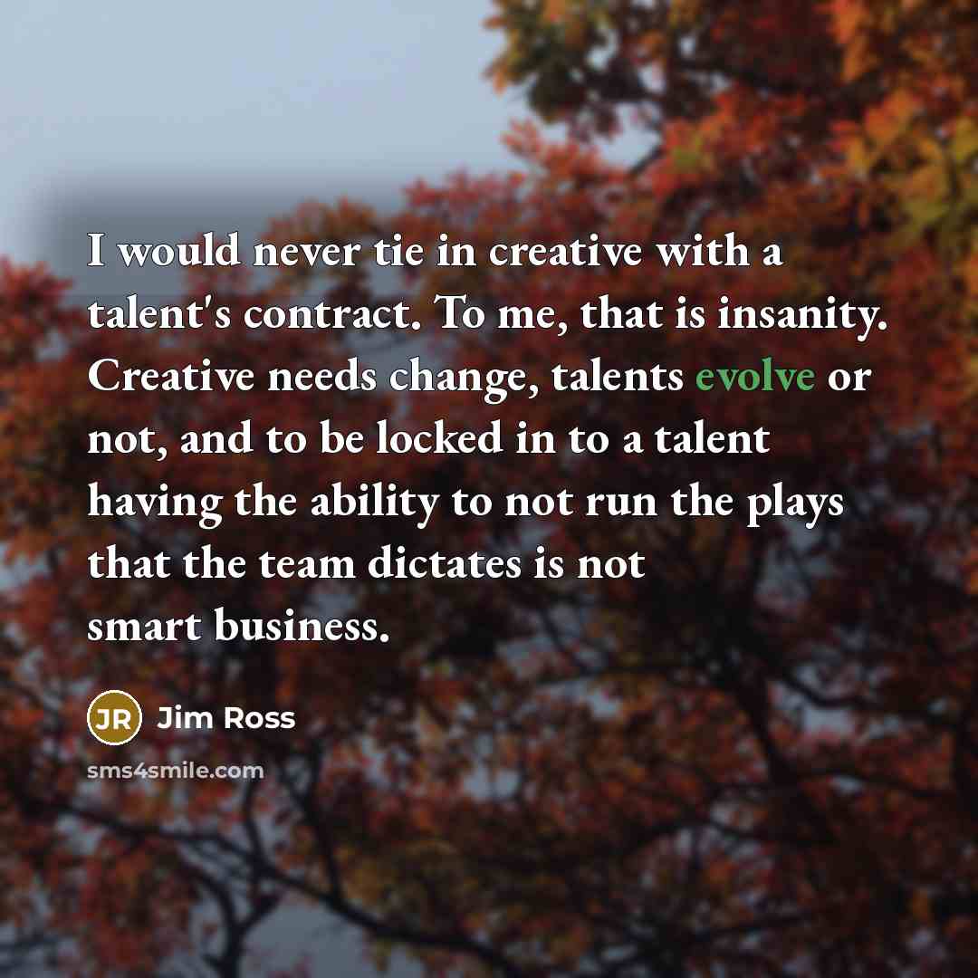 “I would never tie in creative with a talent's contract.…” quote by Jim Ross