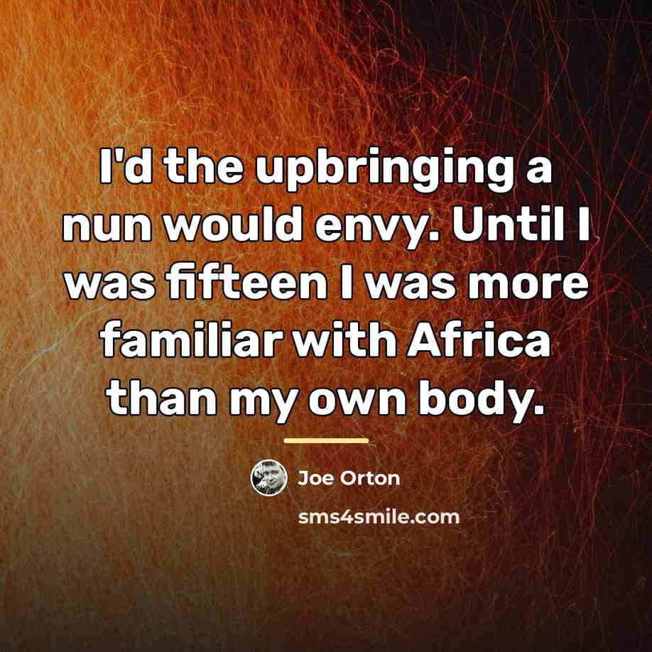 “I'd the upbringing a nun would envy. Until I was…” quote by Joe Orton