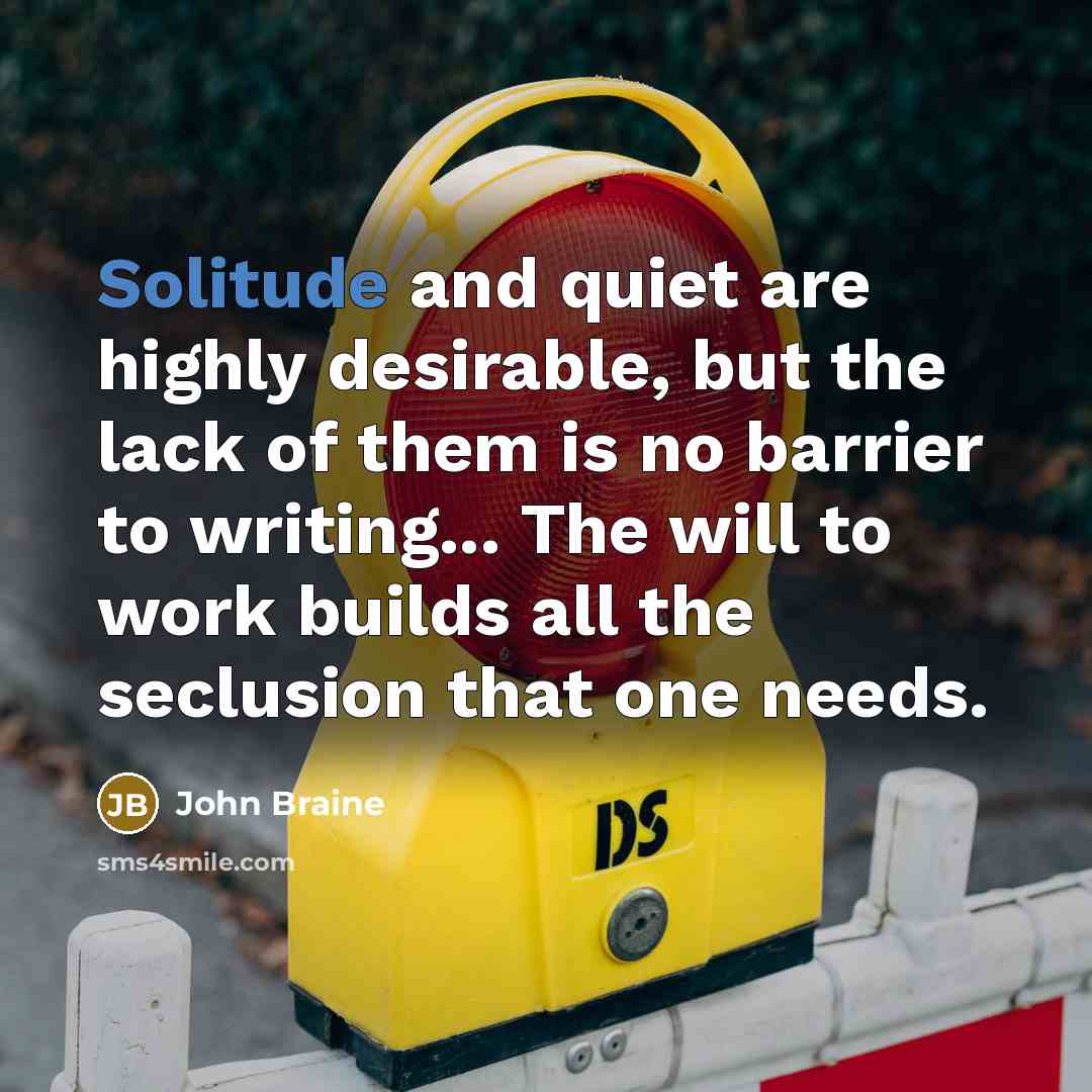 “Solitude and quiet are highly desirable, but the lack of…” quote by John Braine