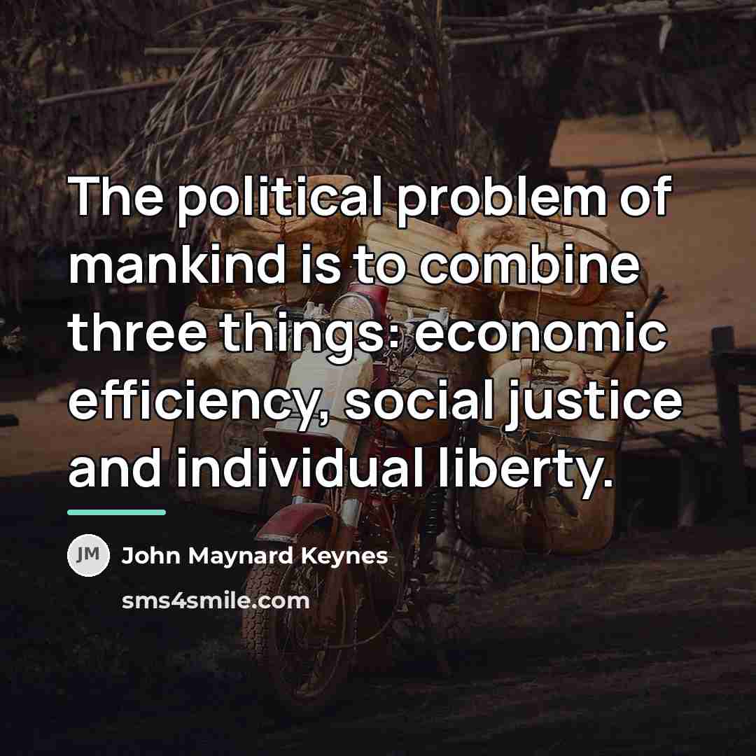 “The political problem of mankind is to combine three things:…” quote by John Maynard Keynes