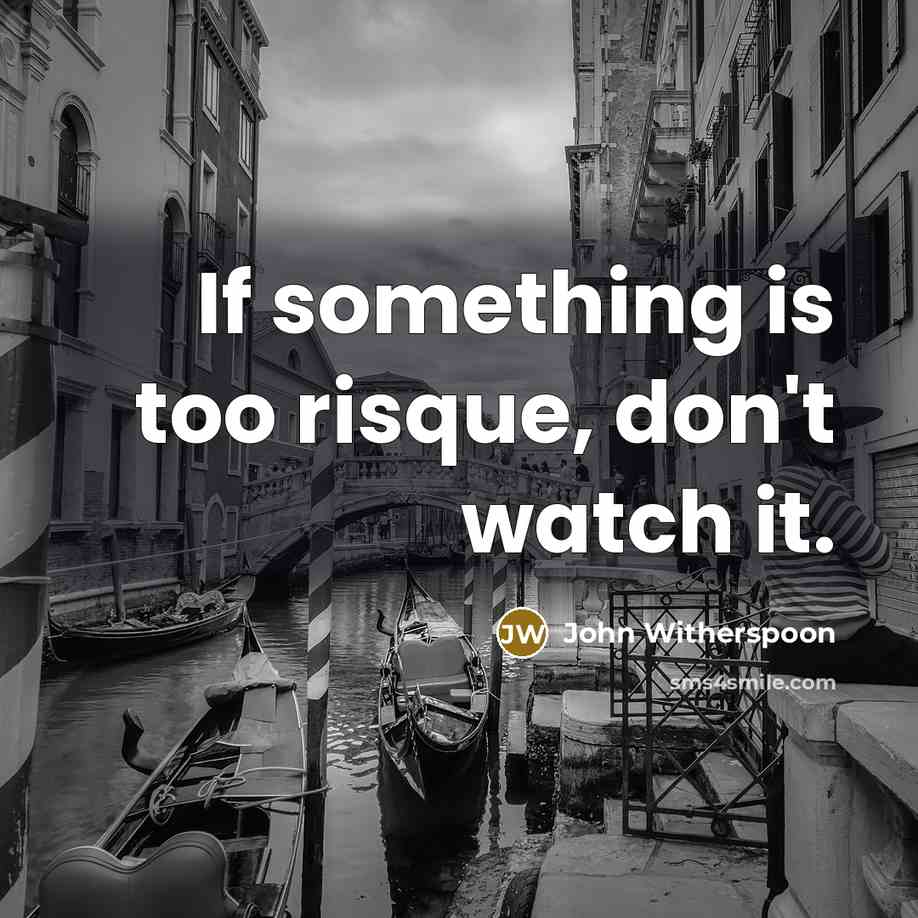 “If something is too risque, don't watch it.” quote by John Witherspoon