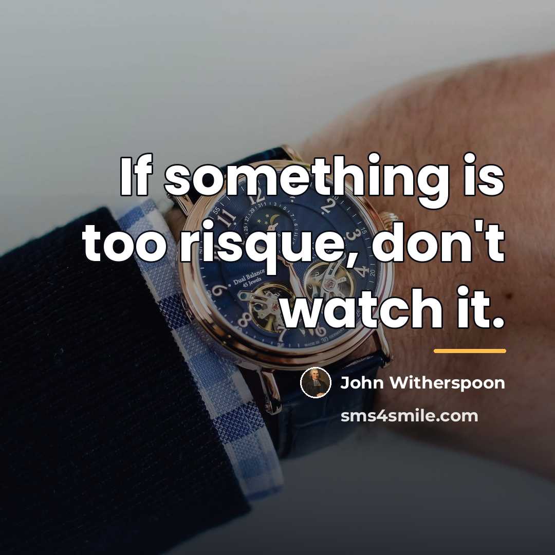 “If something is too risque, don't watch it.…” quote by John Witherspoon