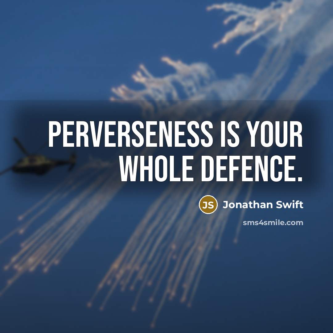 “Perverseness is your whole defence.…” quote by Jonathan Swift