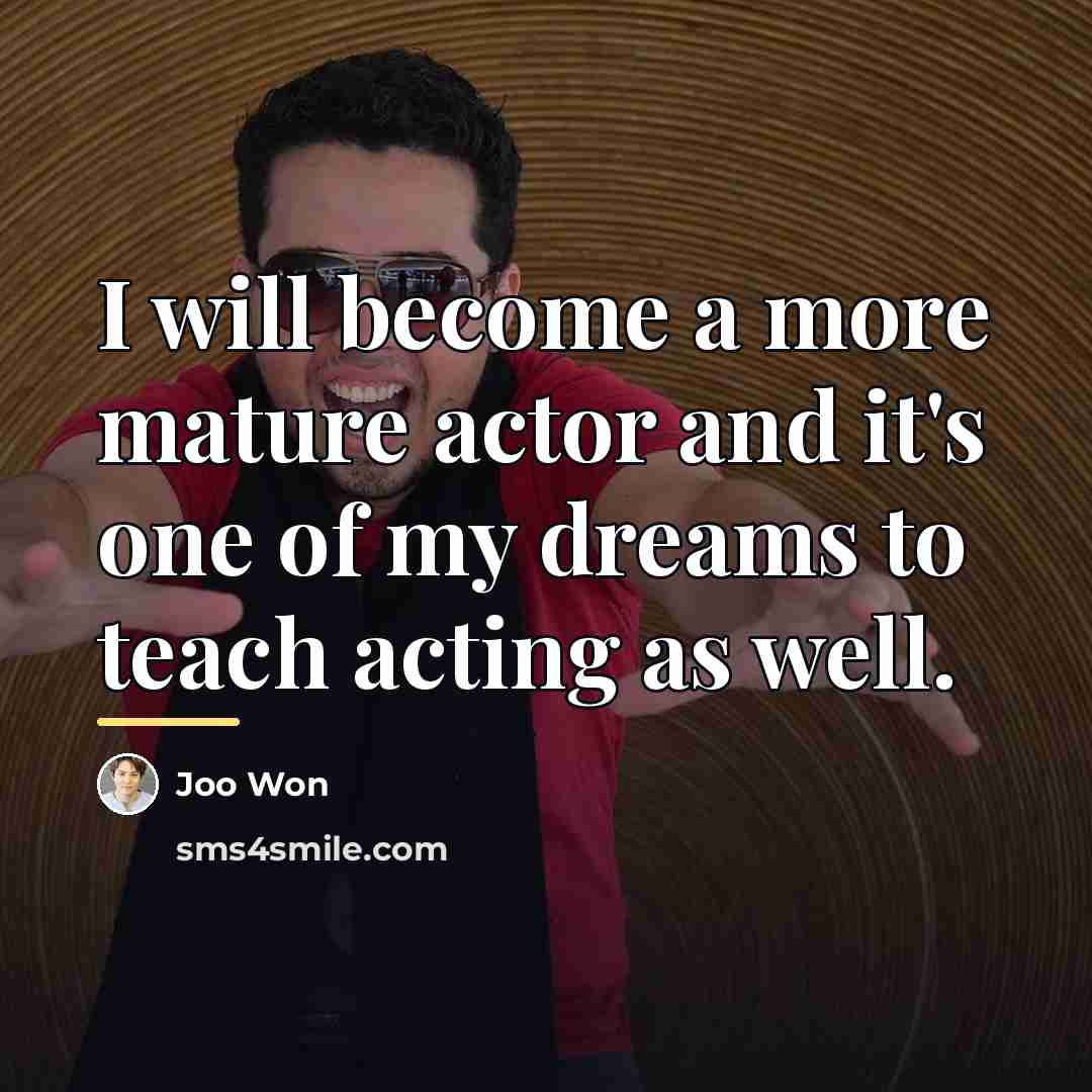 “I will become a more mature actor and it's one…” quote by Joo Won