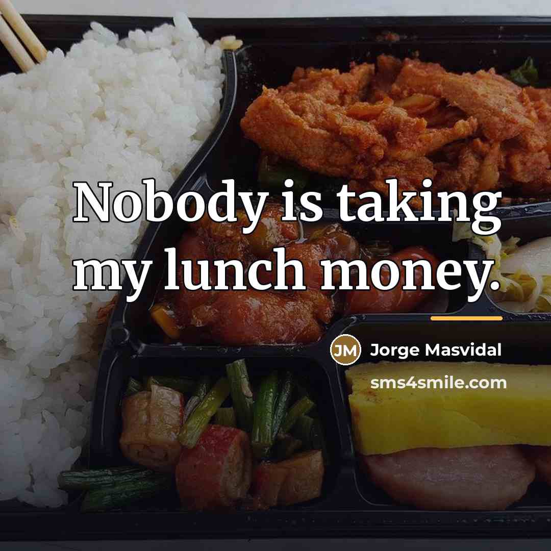 “Nobody is taking my lunch money.…” quote by Jorge Masvidal