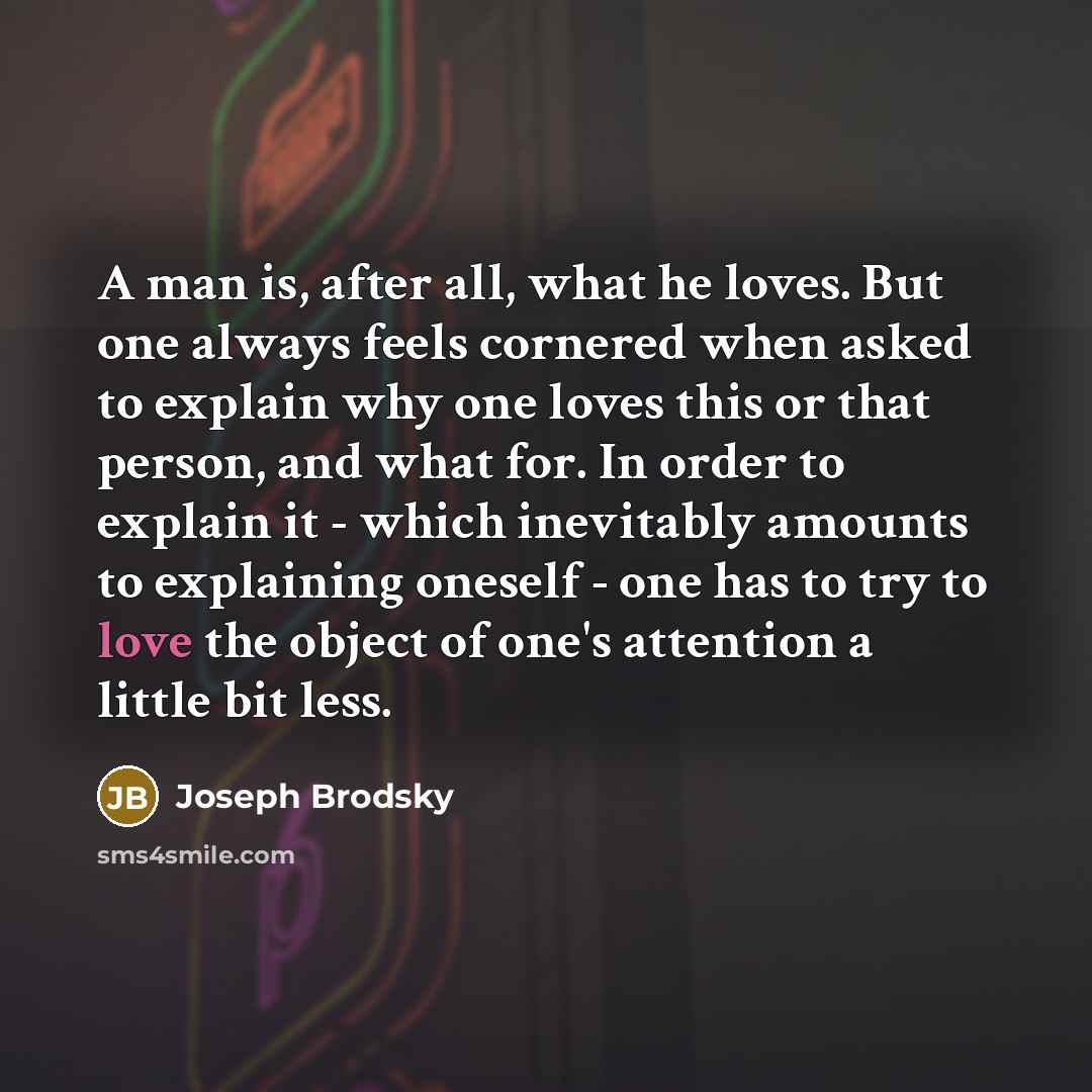 “A man is, after all, what he loves. But one…” quote by Joseph Brodsky