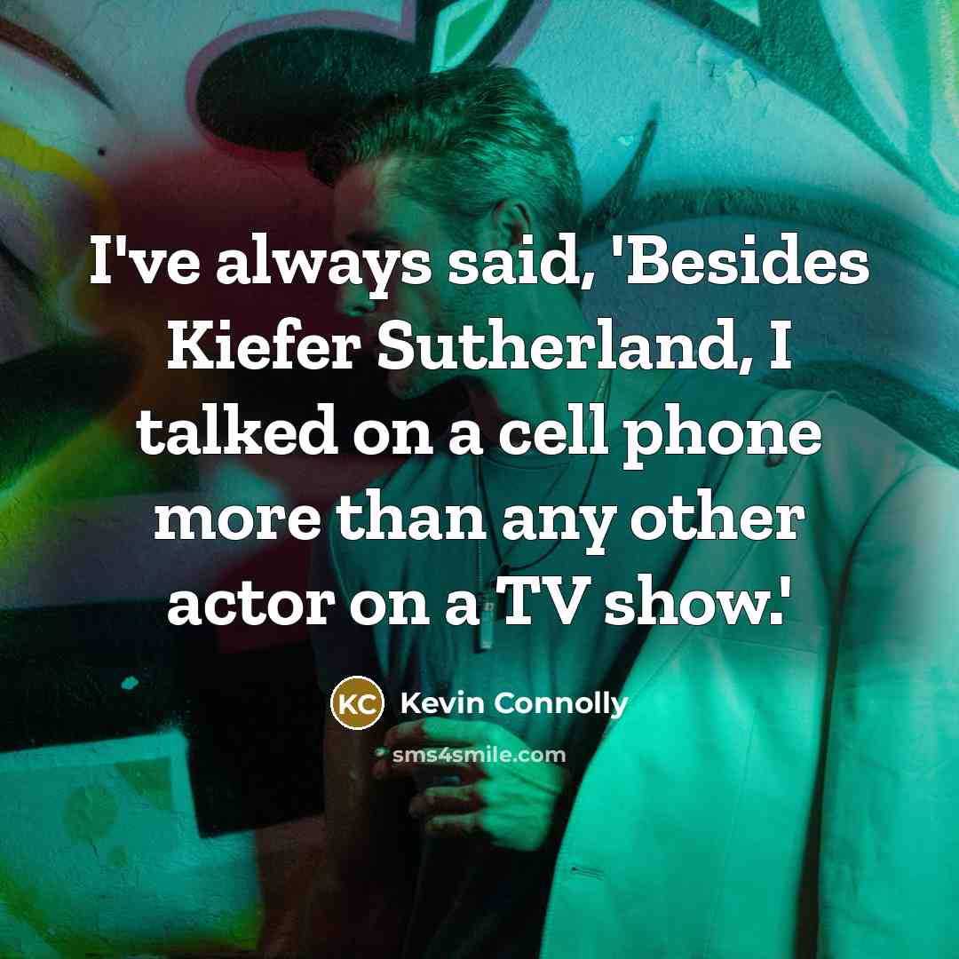 “I've always said, 'Besides Kiefer Sutherland, I talked on a…” quote by Kevin Connolly