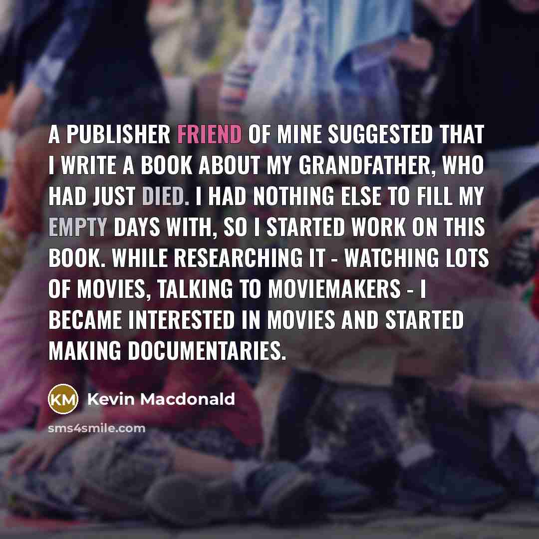 “A publisher friend of mine suggested that I write a…” quote by Kevin Macdonald