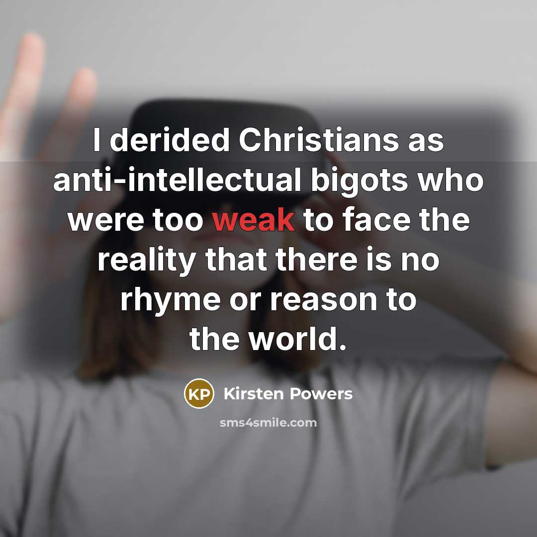 “I derided Christians as anti-intellectual bigots who were too weak…” quote by Kirsten Powers