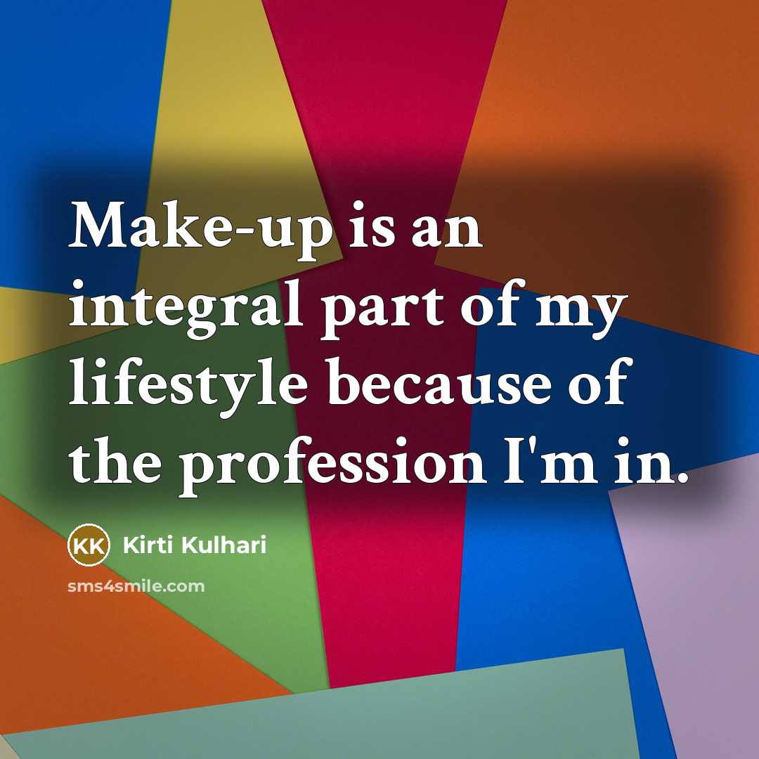 “Make-up is an integral part of my lifestyle because of…” quote by Kirti Kulhari