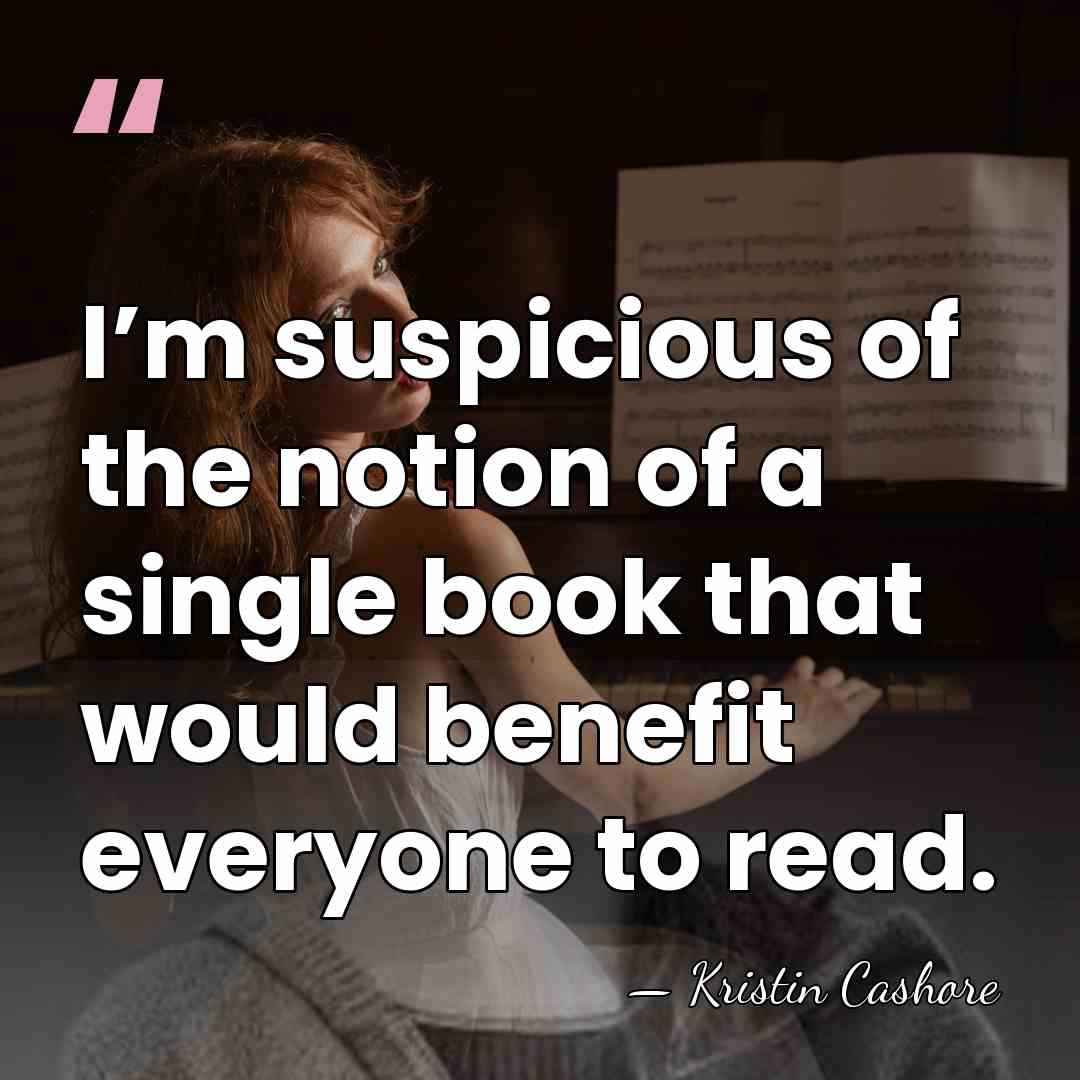 I’m suspicious of the notion of a single book that would benefit&hellip; - Kristin Cashore