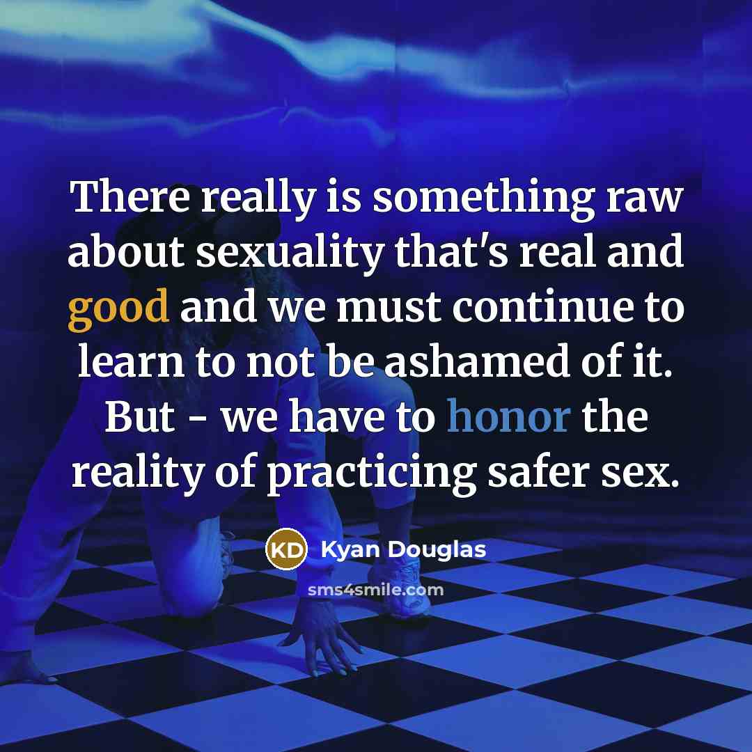 “There really is something raw about sexuality that's real and…” quote by Kyan Douglas
