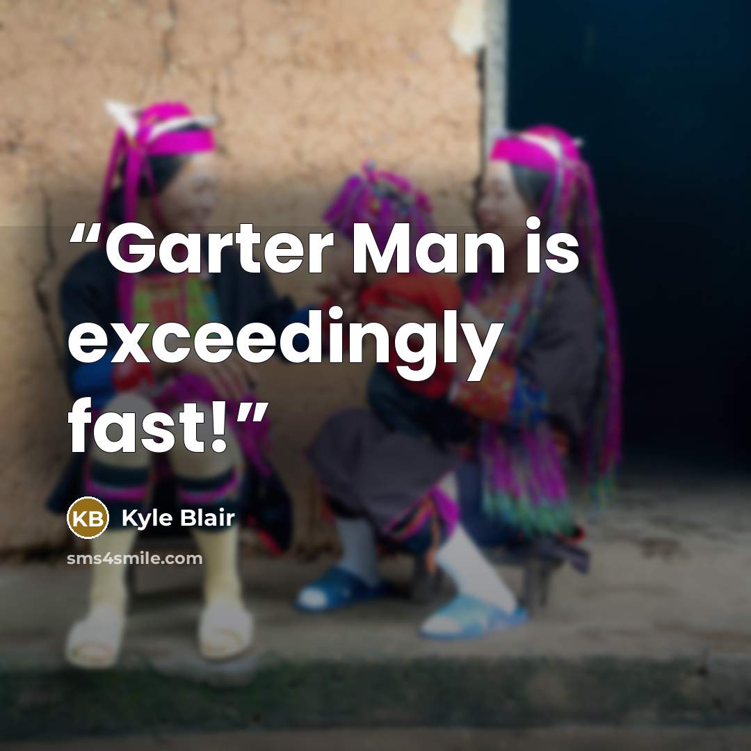 “Garter Man is exceedingly fast!” quote by Kyle Blair