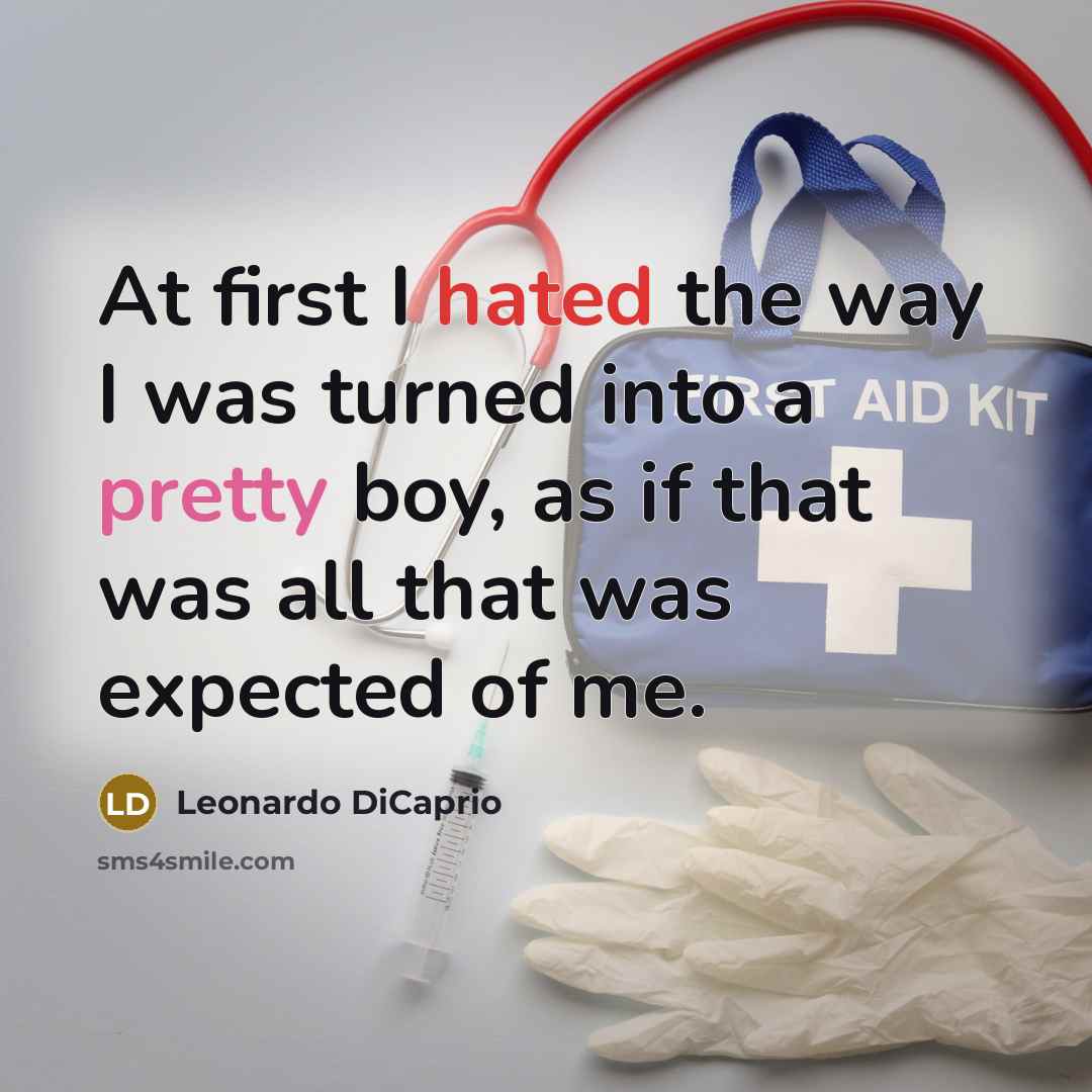 “At first I hated the way I was turned into a pretty boy, as if that was all that was expected of me.” quote by Leonardo DiCaprio