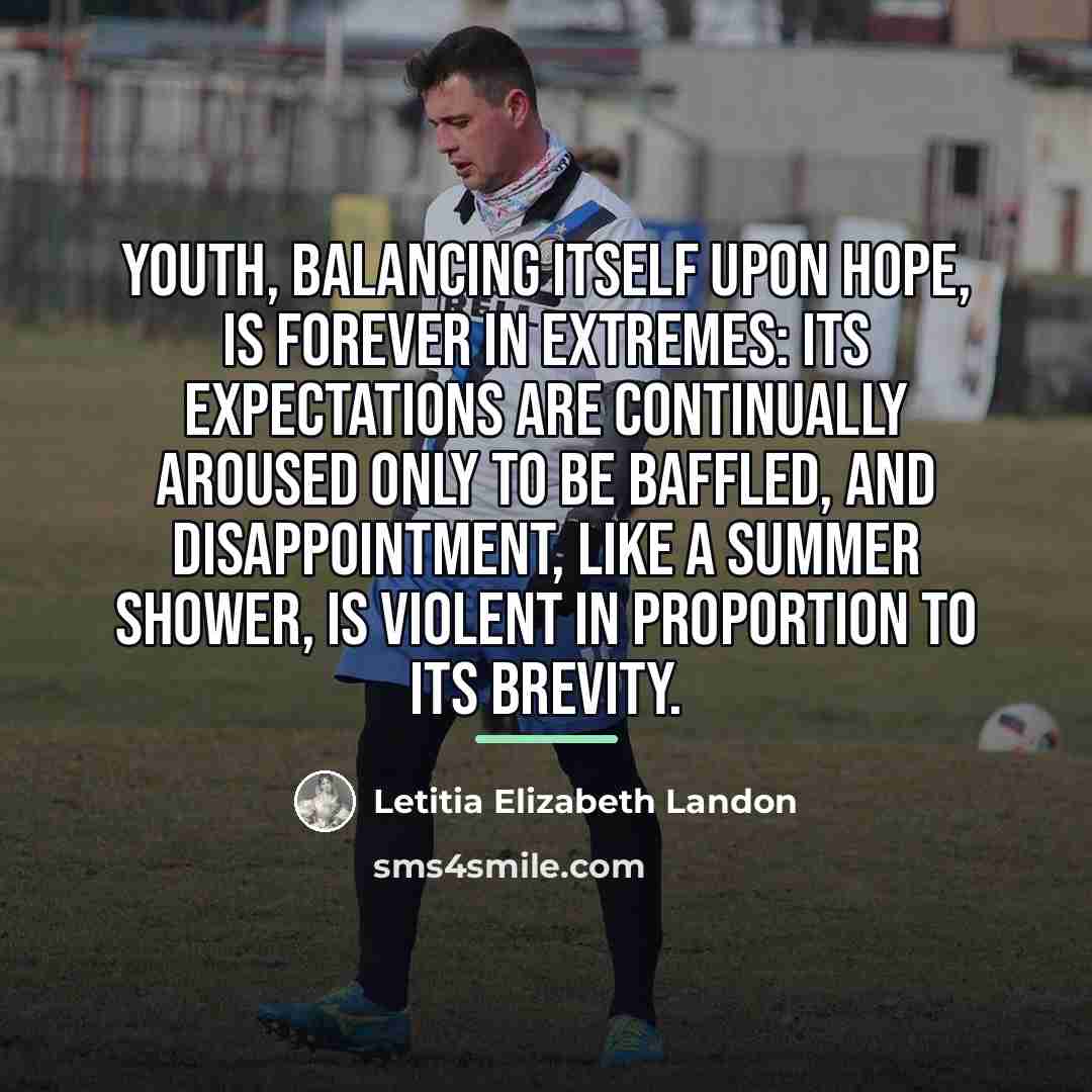 “youth, balancing itself upon hope, is forever in extremes: its…” quote by Letitia Elizabeth Landon