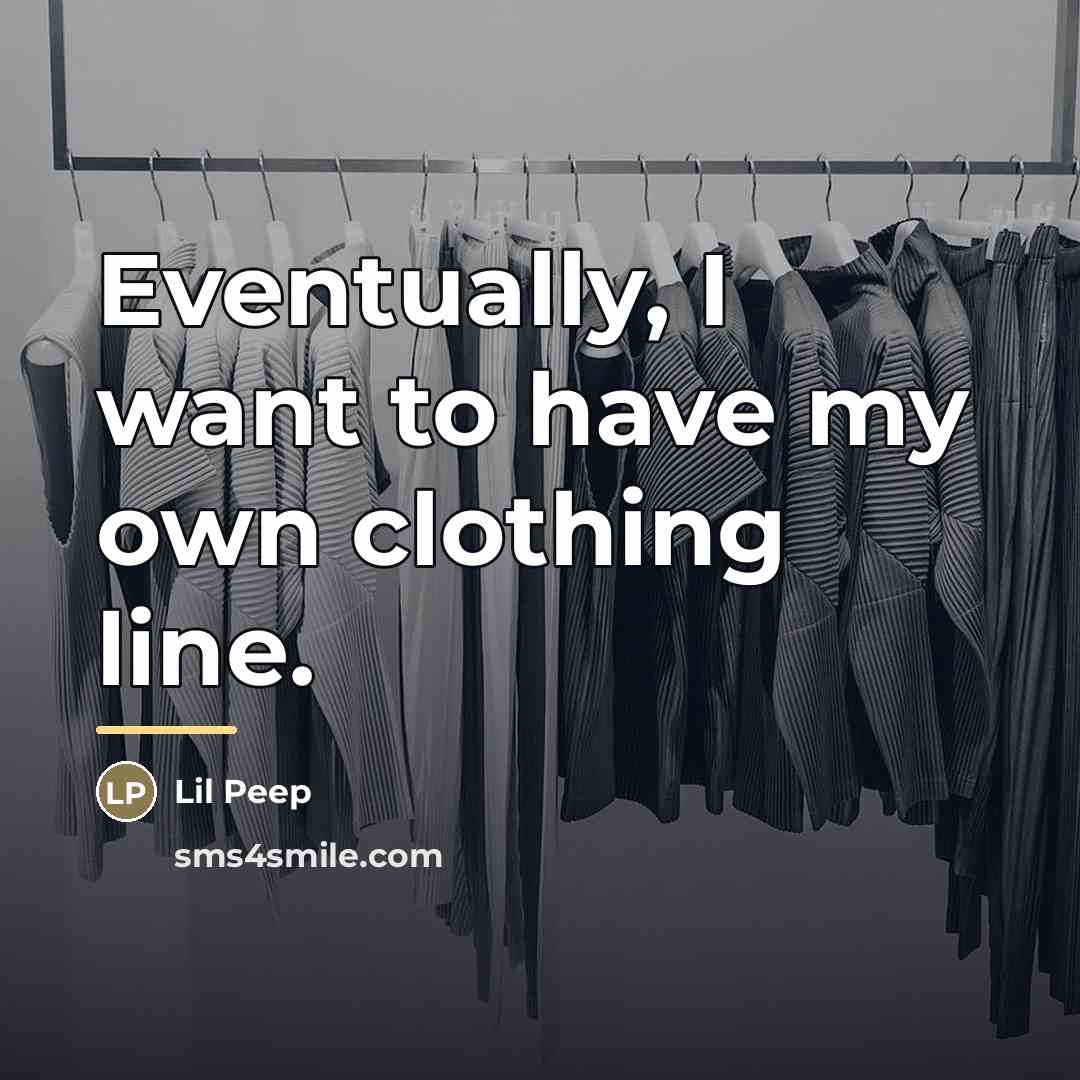 “Eventually, I want to have my own clothing line.…” quote by Lil Peep
