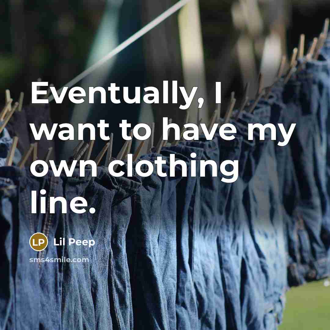 “Eventually, I want to have my own clothing line.” quote by Lil Peep