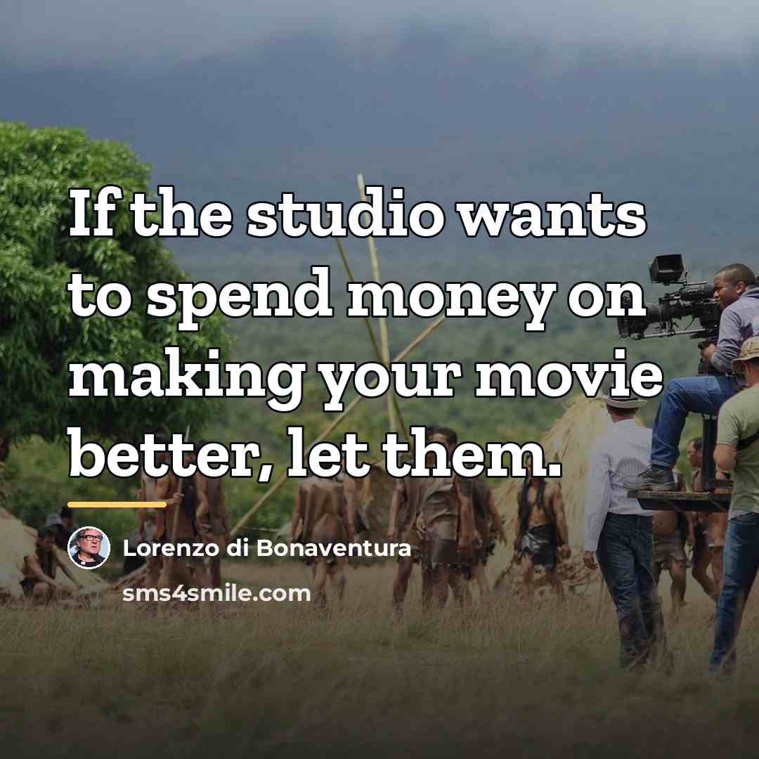 “If the studio wants to spend money on making your…” quote by Lorenzo di Bonaventura