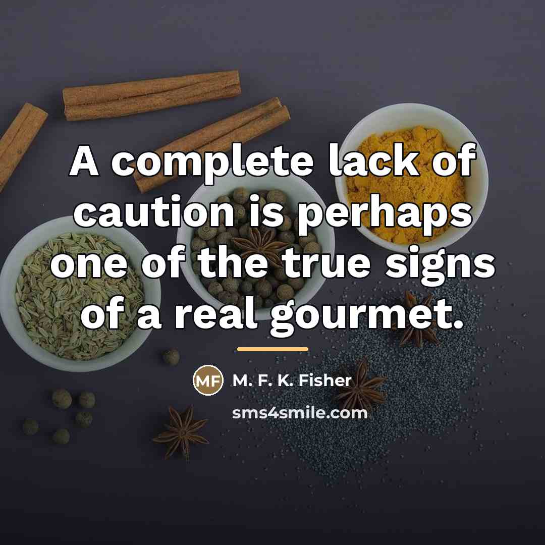 “A complete lack of caution is perhaps one of the…” quote by M. F. K. Fisher